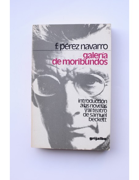 Galería de moribundos. Introducción a las novelas y al teatro de Samuel Beckett
