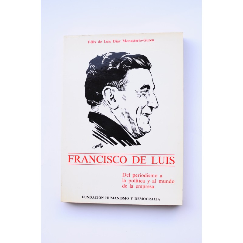 Francisco de Luis. Del periodismo a la política y al mundo de la empresa