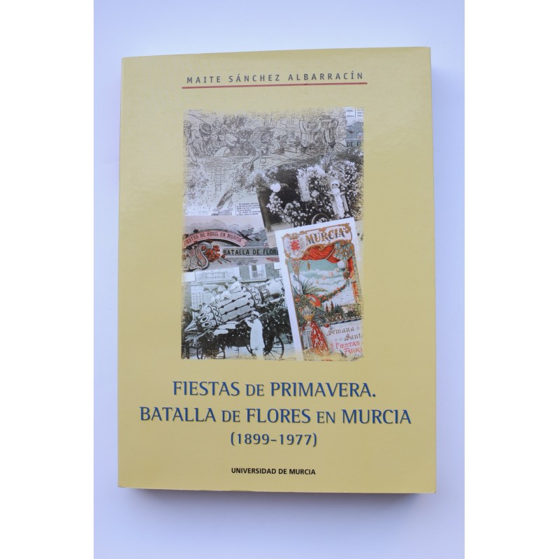 Fiestas de Primavera. Batalla de las Flores en Murcia (1899 - 1977)