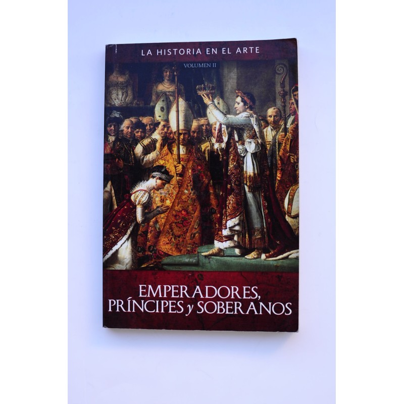 La historia en el arte. Tomo II. Emperadores, príncipes y soberanos