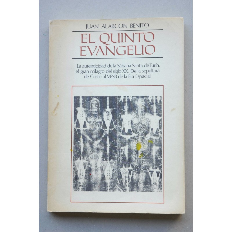 El Quinto Evangelio : la autenticidad de la Sábana Santa de Turín, el gran milagro del siglo XX. De la sepultura de Cristo al VP