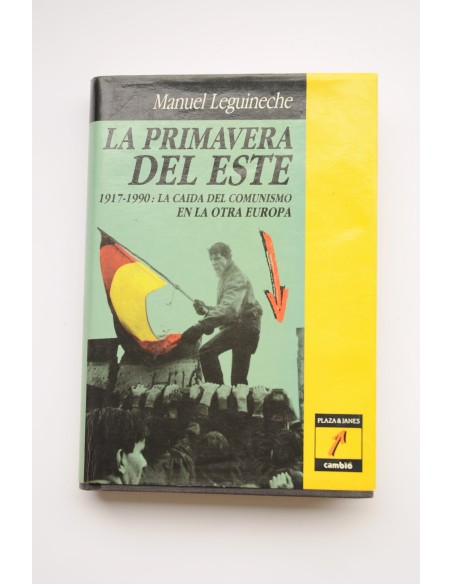 La primavera del este. 1917 - 1990: la caída del comunismo en la otra Europa
