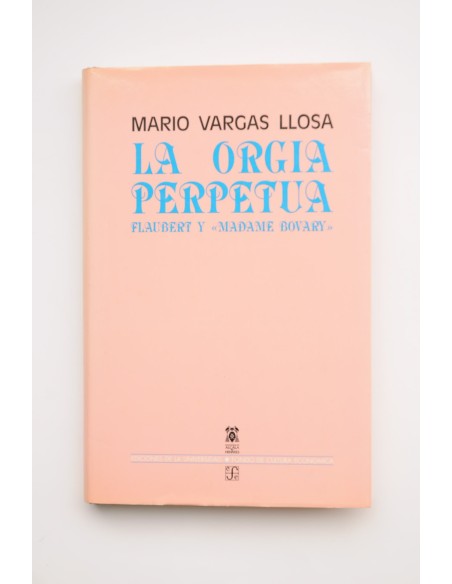 La orgía perpetua. Flaubert y Madame Bovary