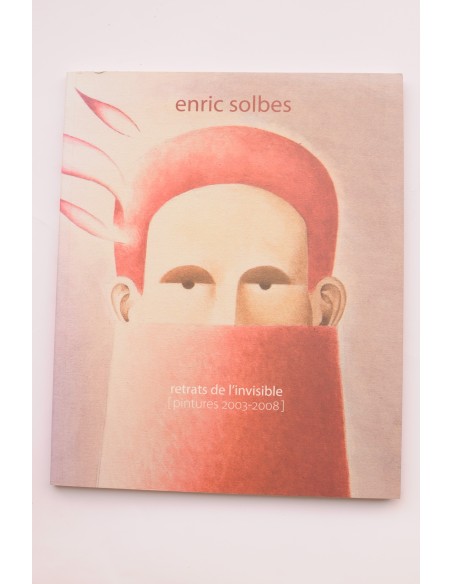Enric Solbes. Retrats de l'invisible : pintures 2003-2008