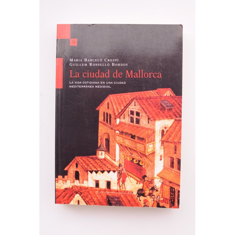 La ciudad de Mallorca. La vida cotidiana en una ciudad mediterránea medieval