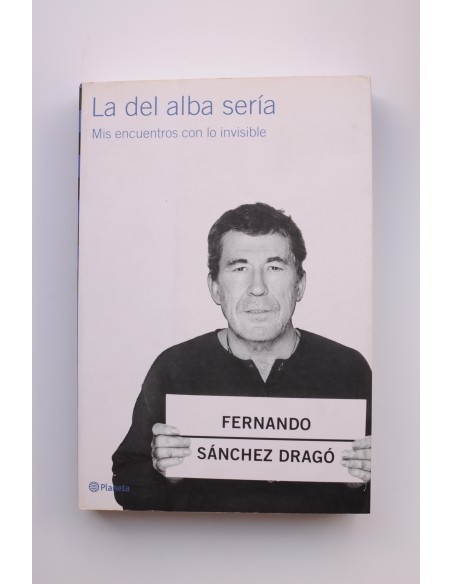 La del alba sería. Mis encuentros con lo invisible