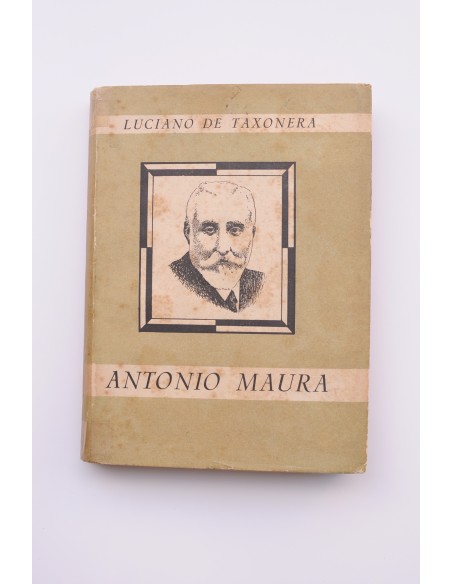 Antonio Maura : la gran figura política de una época de España