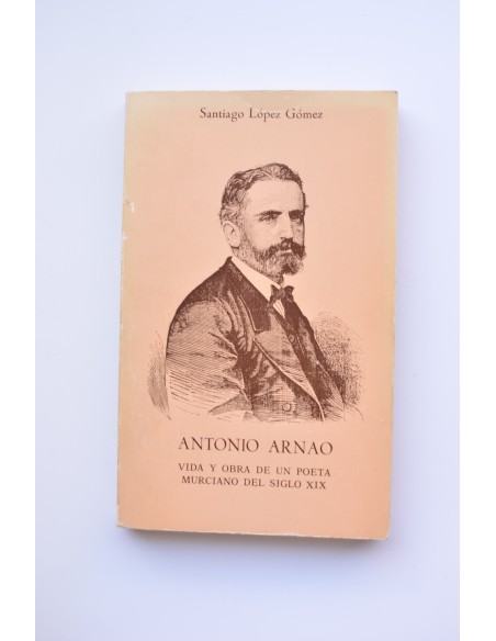 Antonio Arnao. Vida y obra de un poeta murciano del siglo XIX