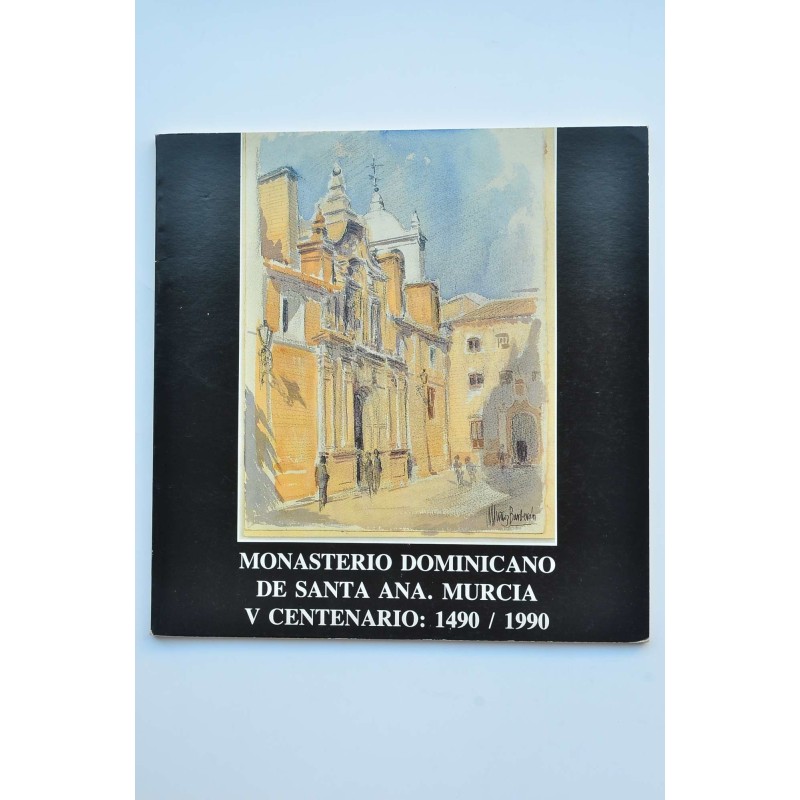 Monasterio Dominicano de Santa Ana. Murcia. V Centenario. 1490 - 1990