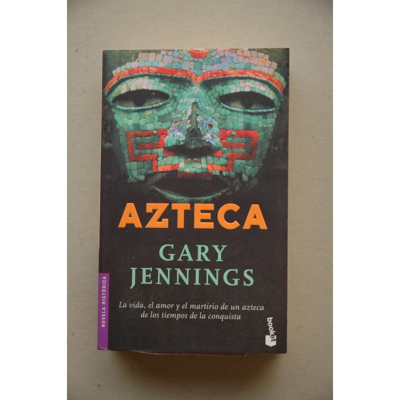 Azteca : [la vida, el amor y el martirio de un azteca en los tiempos de la conquista]