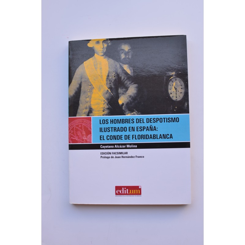 Los hombres del despotismo ilustrado en España: El Conde de Floridablanca. Su vida y su obra