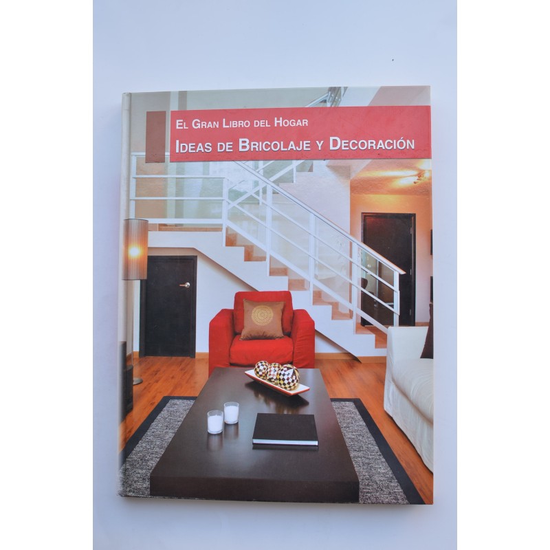 El gran libro del hogar. Ideas de bricolaje y decoración