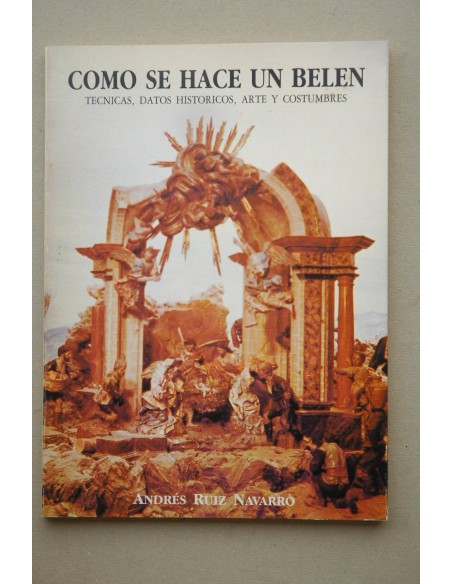 Cómo se hace un belén : técnicas, datos históricos, arte y costumbres