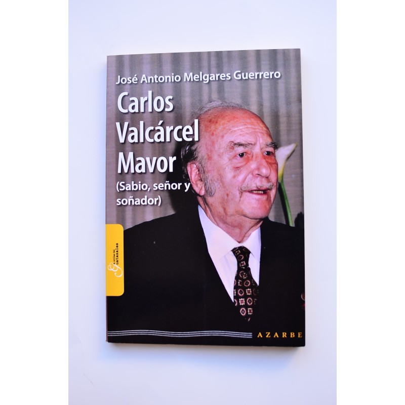 Carlos Valcárcel Mavor. Sabio, señor y soñador. Biografía incompleta