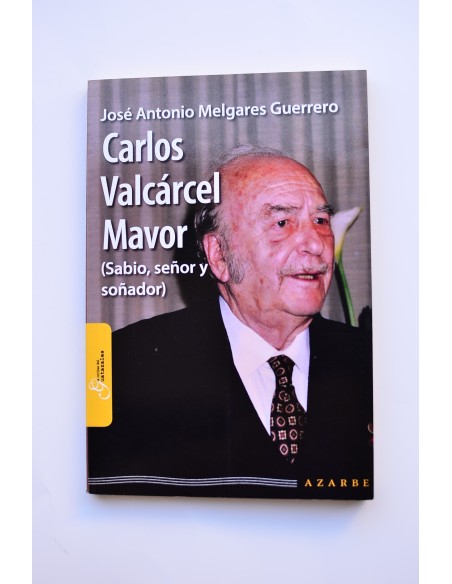 Carlos Valcárcel Mavor. Sabio, señor y soñador. Biografía incompleta