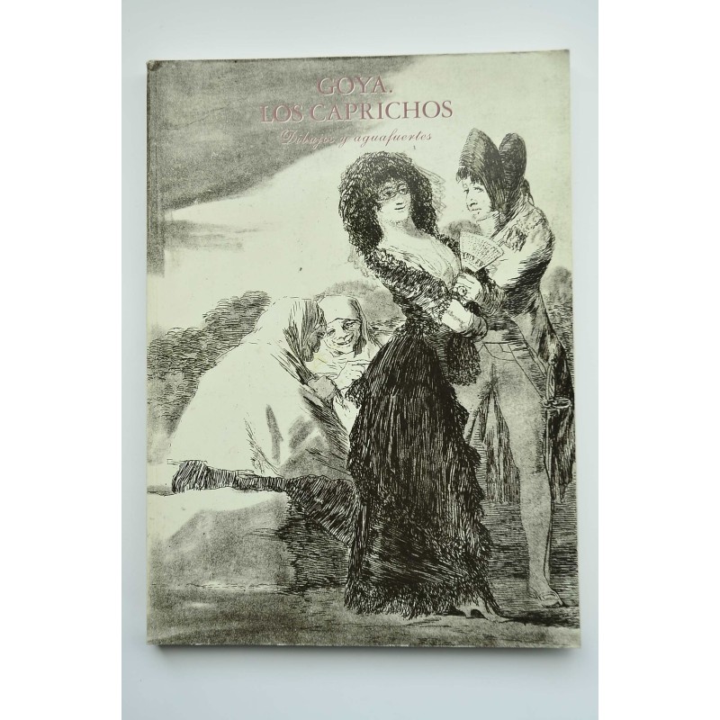 Goya. Los Caprichos : dibujos y aguafuertes