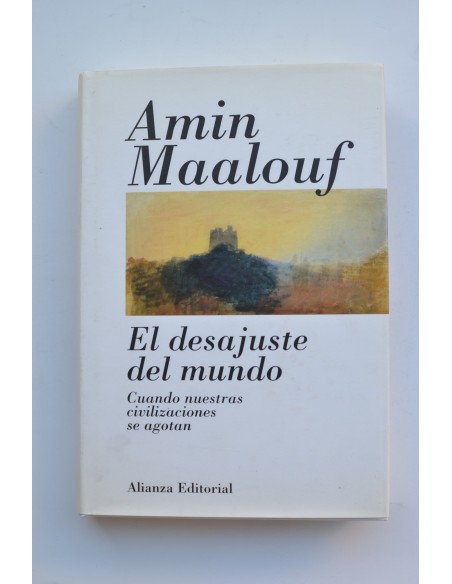 El desajuste del mundo. Cuando nuestras civilizaciones se agotan