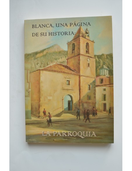 Blanca, una página de su historia: la parroquia