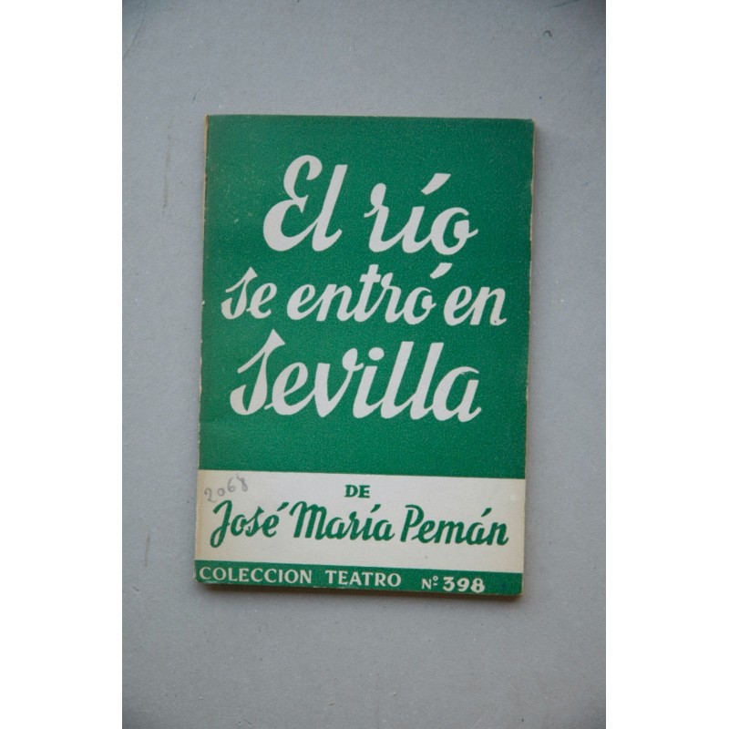 El río se entró en Sevilla : obra en dos partes, la seunda dividida en dos cuadros