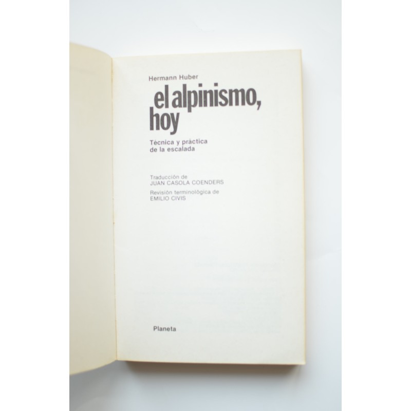 El alpinismo hoy. Técnica y práctica de la...