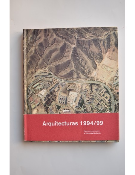 Arquitecturas 1994 / 99. Nuevos proyectos para la Universidad de Murcia