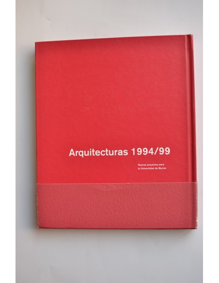 Arquitecturas 1994 / 99. Nuevos proyectos para la Universidad de Murcia