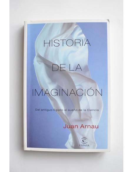 Historia de la imaginación. Del antiguo Egipto al sueño de la Ciencia