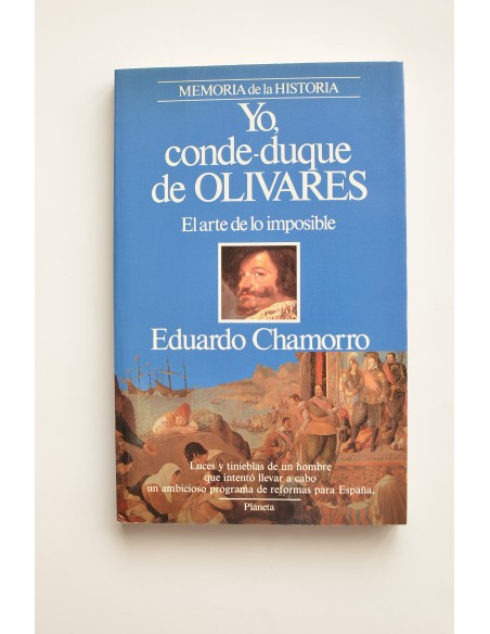 Yo, conde-duque de Olivares. El arte de lo imposible
