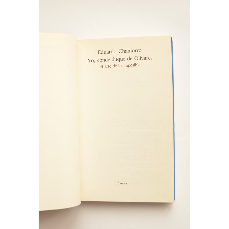 Yo, conde-duque de Olivares. El arte de lo...