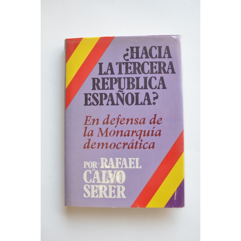 ¿Hacia la tercera República española? : en defensa de la Monarquía democrática