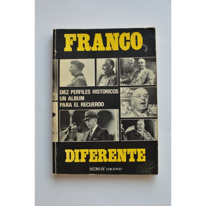 Franco diferente : diez perfiles históricos : un album para el recuerdo
