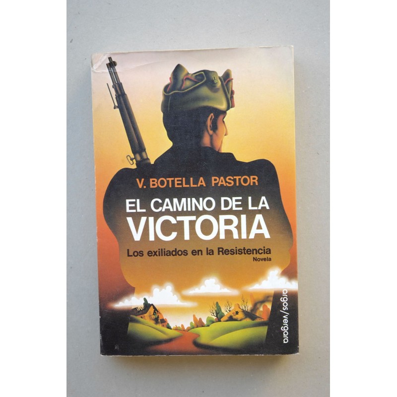 El camino de la victoria : la novela de los que huyeron de España al terminar la Guerra Civil