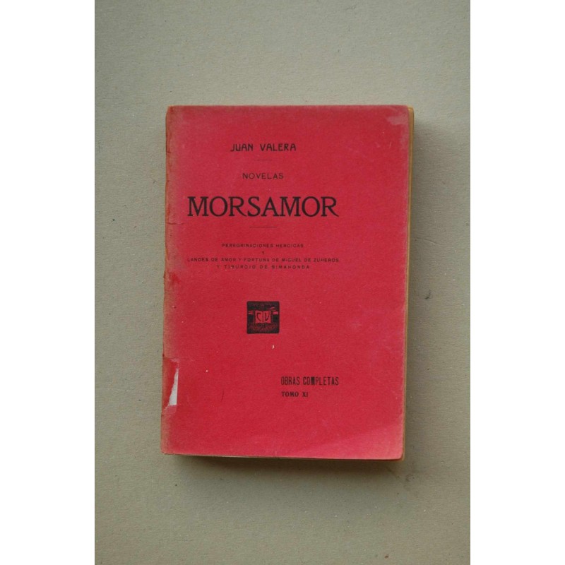 Morsamor : peregrinaciones heroicas y lances de amor y fortuna de Miguel de Zuheros y Tiburcio de Simahonda : novelas