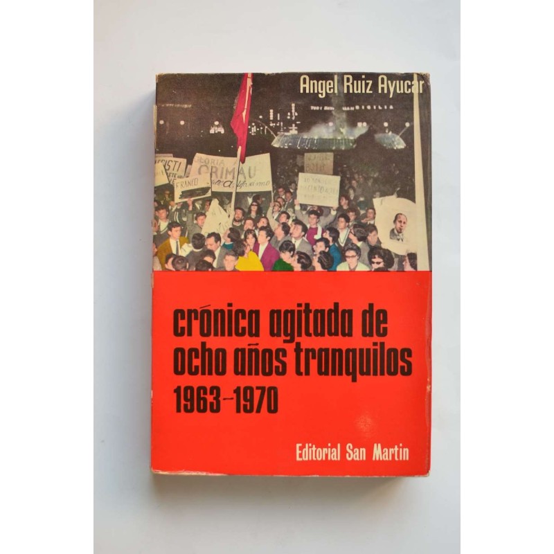 Crónica agitada de ocho años tranquilos 1963 - 1970. De Grimau al Proceso de Burgos