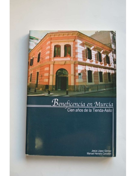 Beneficencia en Murcia. Cien años de la Tienda-Asilo