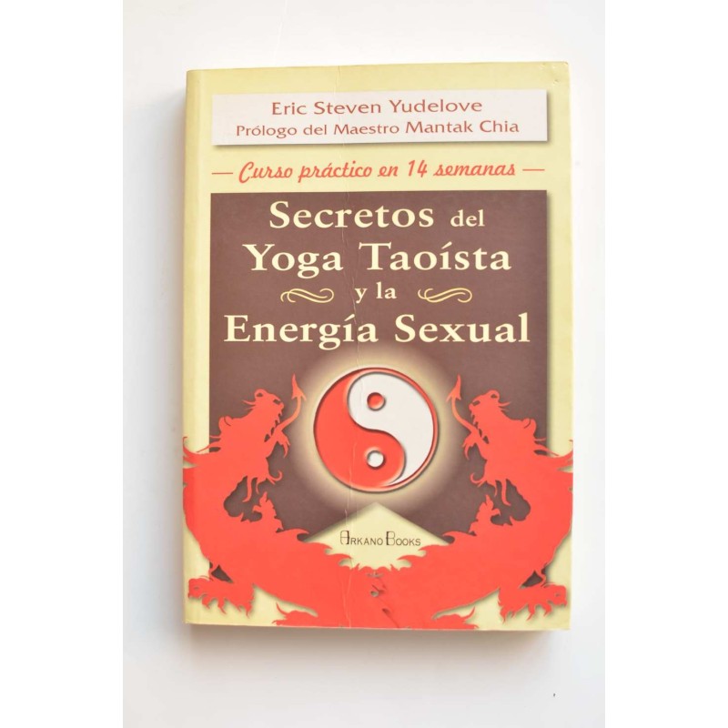Secretos del yoga taoísta y la energía sexual. Curso práctico en 14 semanas