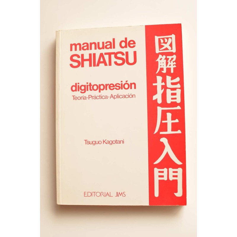 Manual de Shiatsu. Digitopresión. Teoría - práctica - aplicación