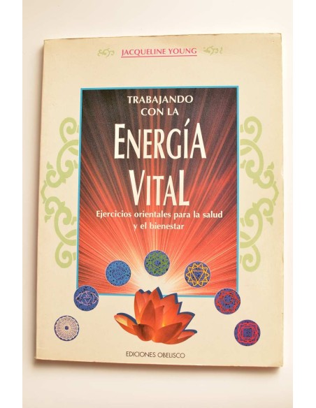 Trabajando con la Energía vital. Ejercicios orientales para la salud y el bienestar