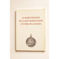 La madre Trinidad de la Santa Madre Iglesia y su obra de...