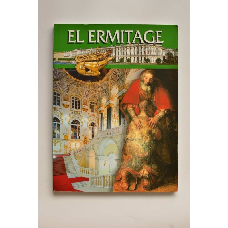 El Ermitage. Recorriendo sus salas y galerías. Guía ilustrada