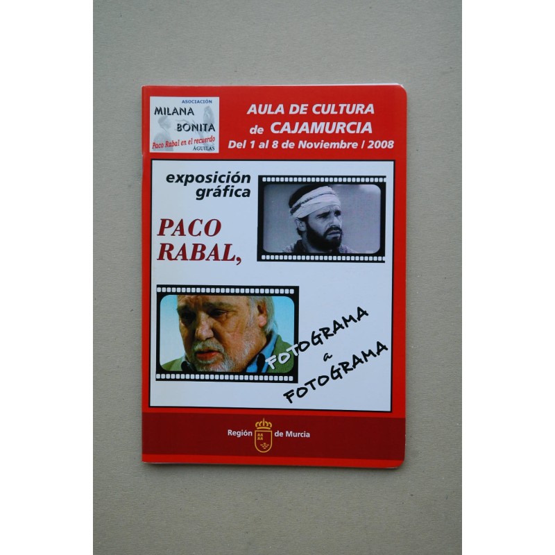 Paco Rabal, fotograma a fotograma : exposición gráfica : Murcia, Caja Murcia, Aula de cultura, del 1 al 8 de noviembre de 2008
