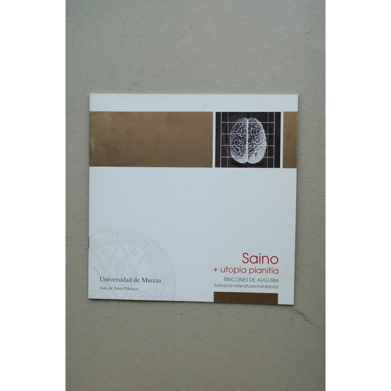 Saino + Utopia planitia. Rincones de Auguria : ilustración + literatura + instalación : [catálogo de exposiciones] : Murcia, Sal