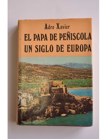 El Papa de Peñíscola : un siglo de Europa