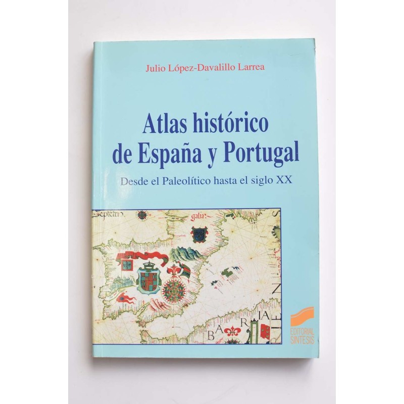 Atlas histórico de España y Portugal. Desde el Paleolítico hasta el siglo XX