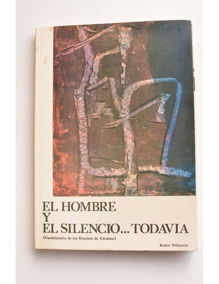 El hombre y el silencio... todavía (casi historias de las ermitas de Córdoba)
