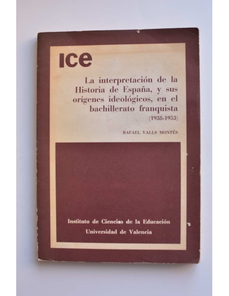 La interpretación de la Historia de España, y sus orígenes ideológicos, en el bachillerato franquista (1938 - 1953)