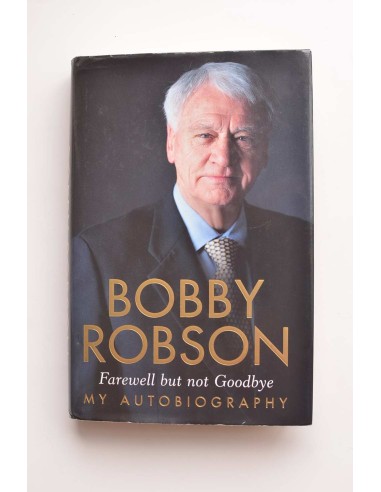 Robby Robson. Farewell but not goodbye. My autobiography