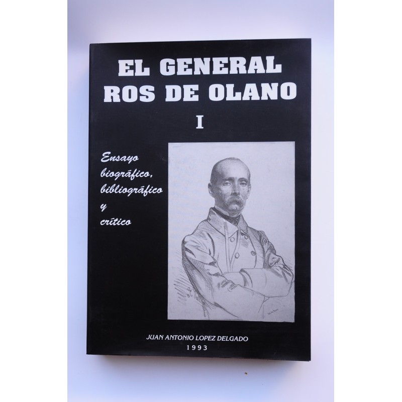 El general Ros de Olano : ensayo biográfico, bibliográfico y crítico. Tomo I