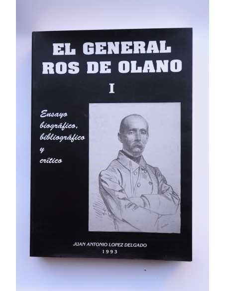 El general Ros de Olano : ensayo biográfico, bibliográfico y crítico. Tomo I