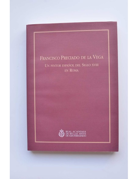 Francisco Preciado de la Vega. Un pintor español del siglo XVIII en Roma